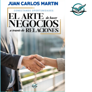 Libro Conectando Oportunidades: El Arte de Hacer Negocios a Través de Relaciones